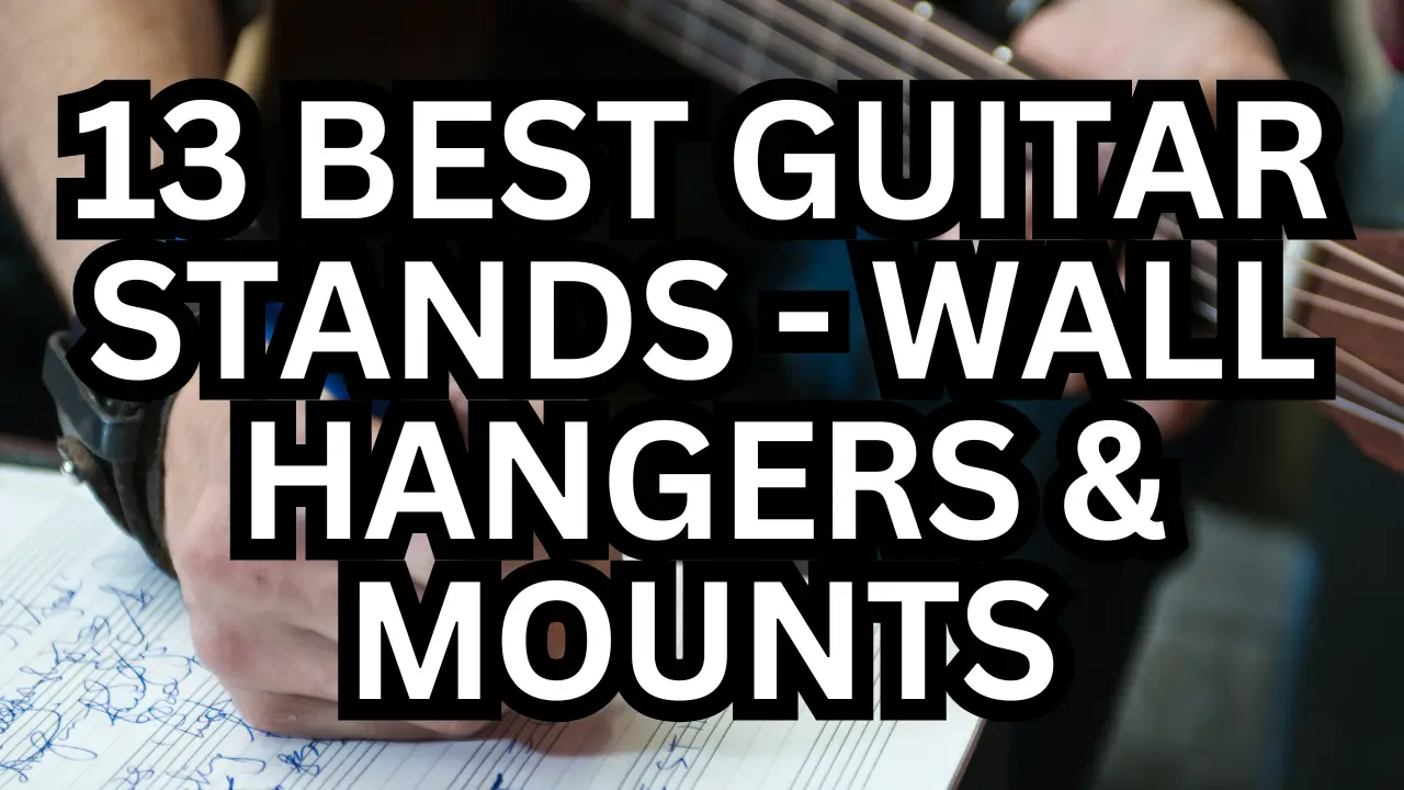 13 Best Guitar Stands – Wall Hangers & Mounts – Full Video