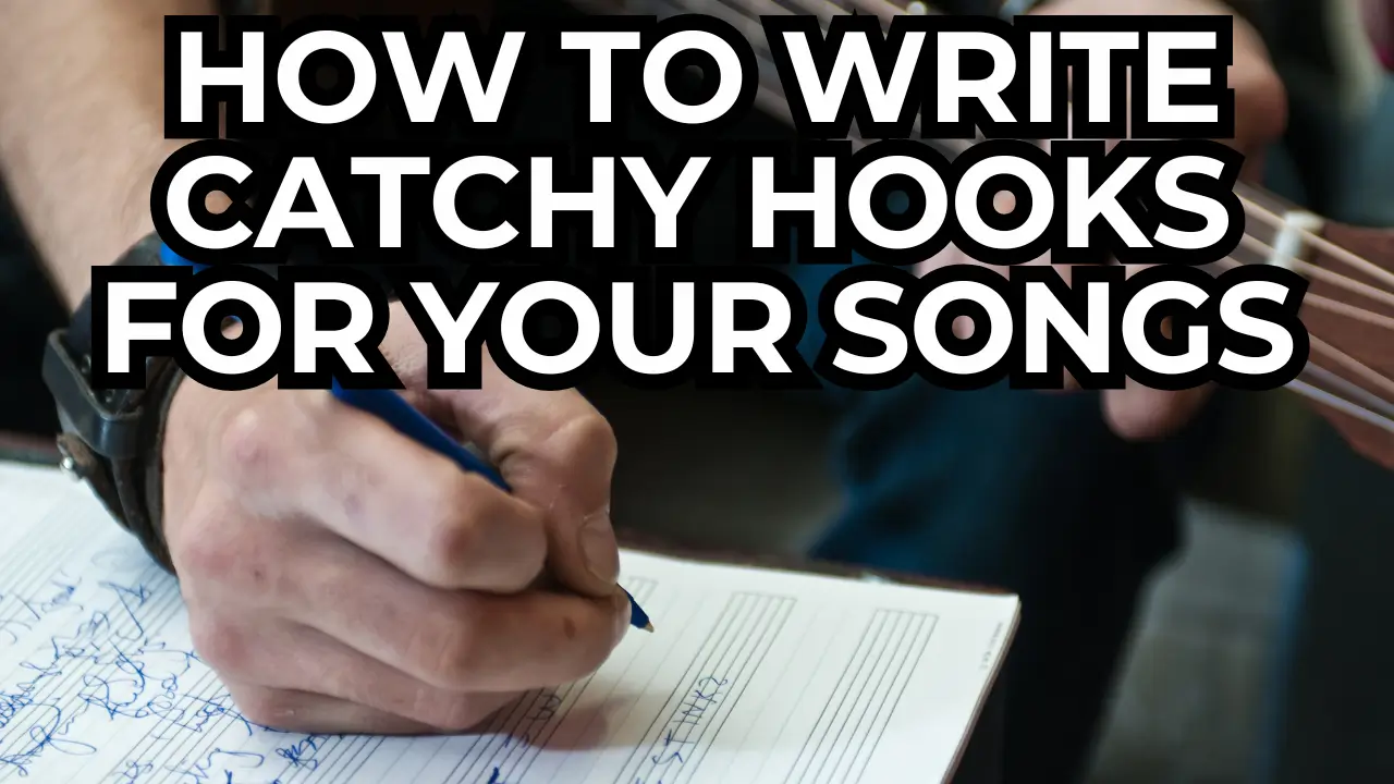 How To Write Catchy Hooks For Your Songs